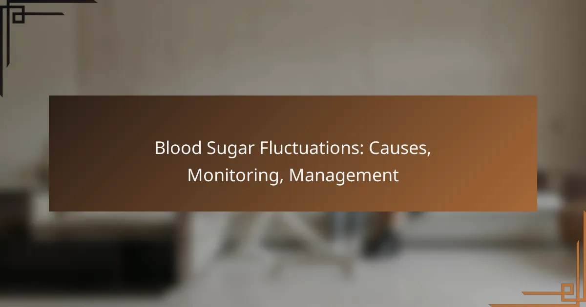 Blood Sugar Fluctuations: Causes, Monitoring, Management