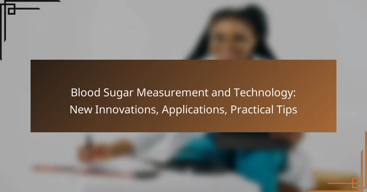 Blood Sugar Measurement and Technology: New Innovations, Applications, Practical Tips