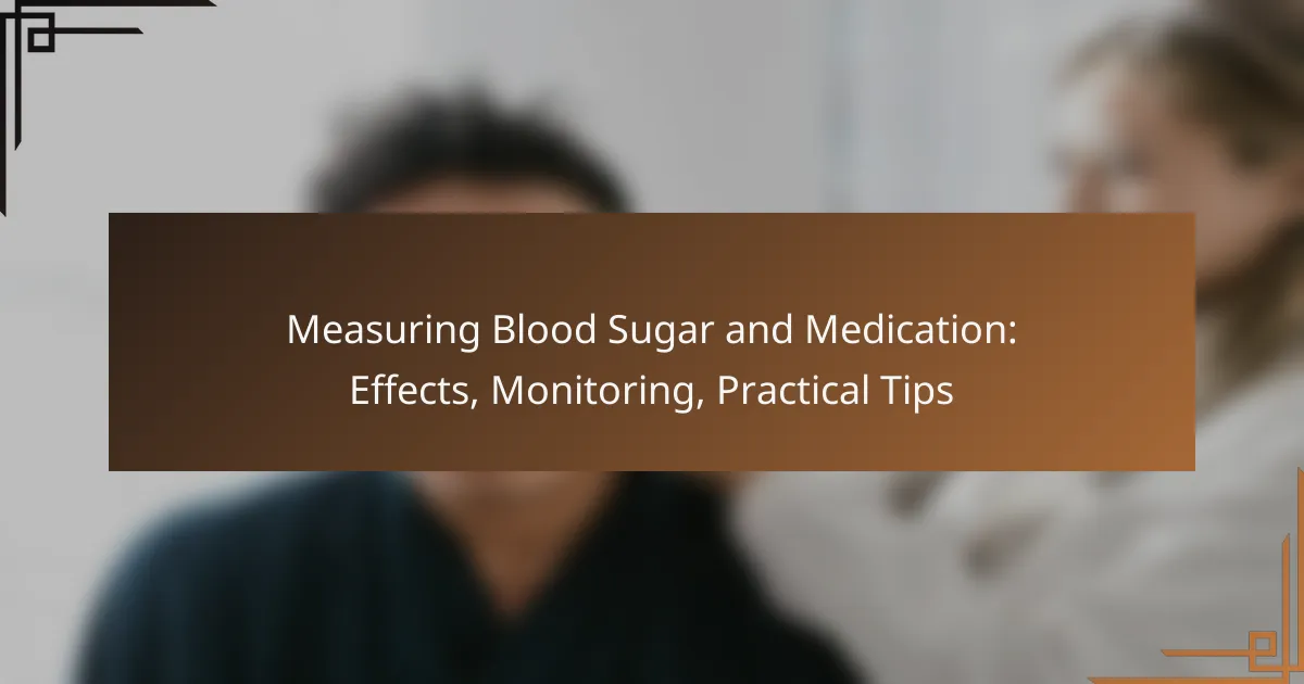 Measuring Blood Sugar and Medication: Effects, Monitoring, Practical Tips