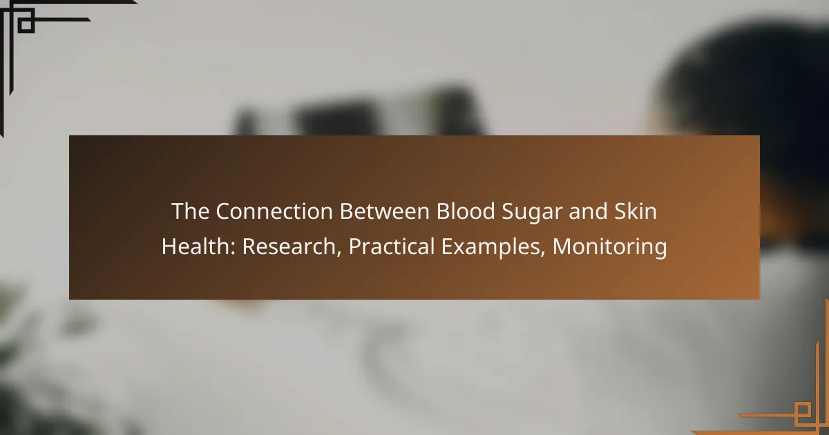 The Connection Between Blood Sugar and Skin Health: Research, Practical Examples, Monitoring