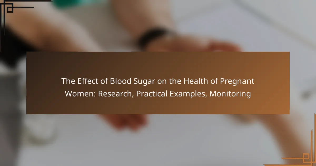 The Effect of Blood Sugar on the Health of Pregnant Women: Research, Practical Examples, Monitoring