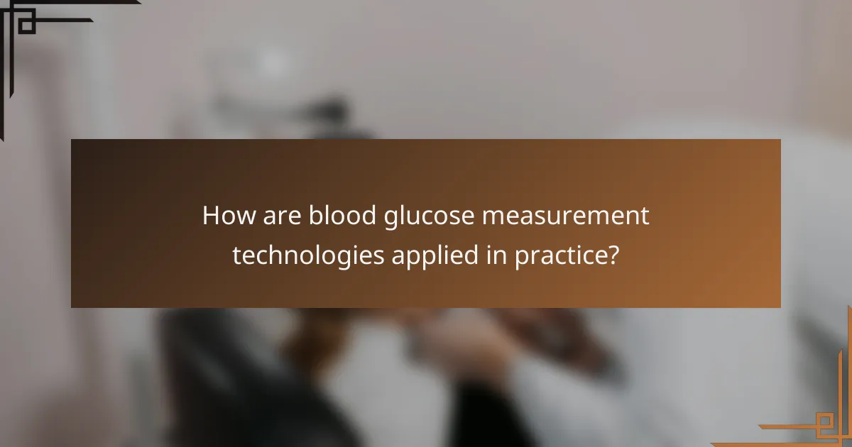 How are blood glucose measurement technologies applied in practice?
