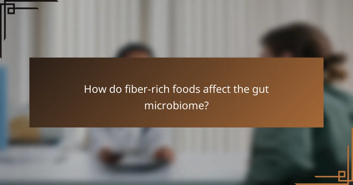 How do fiber-rich foods affect the gut microbiome?