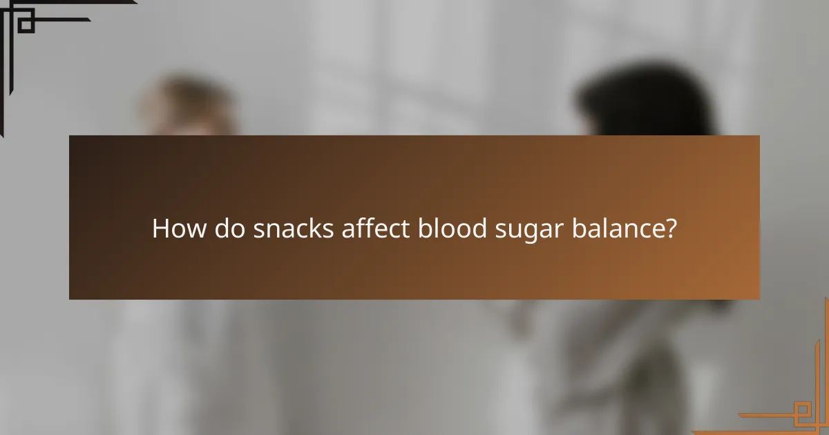 How do snacks affect blood sugar balance?