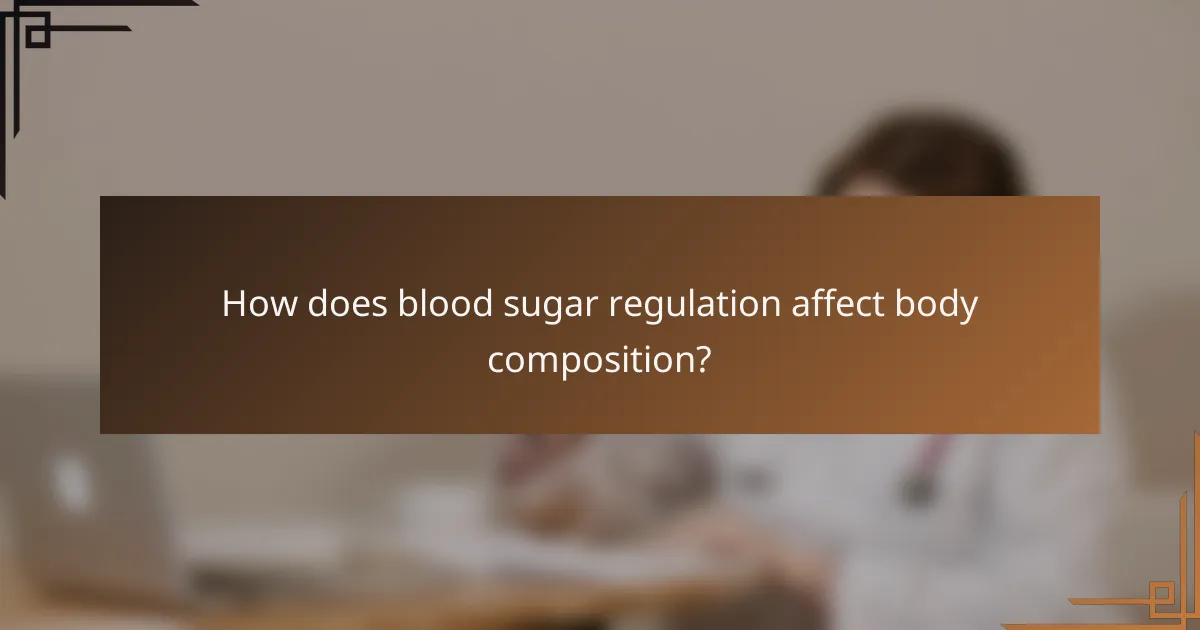 How does blood sugar regulation affect body composition?