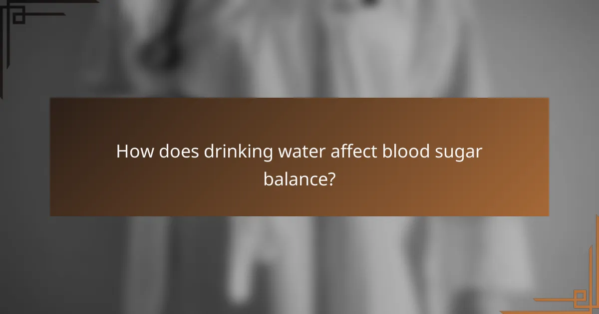 How does drinking water affect blood sugar balance?