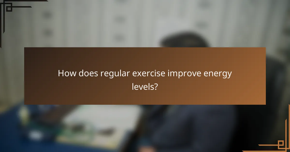 How does regular exercise improve energy levels?