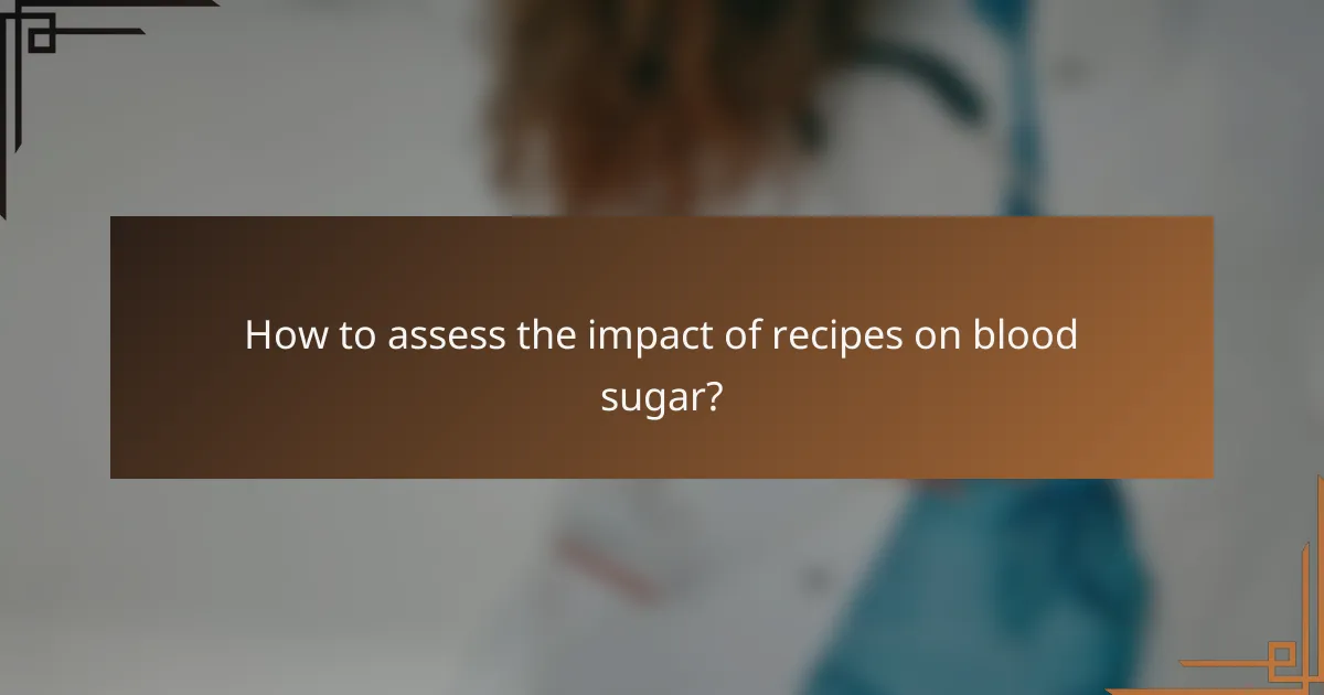 How to assess the impact of recipes on blood sugar?