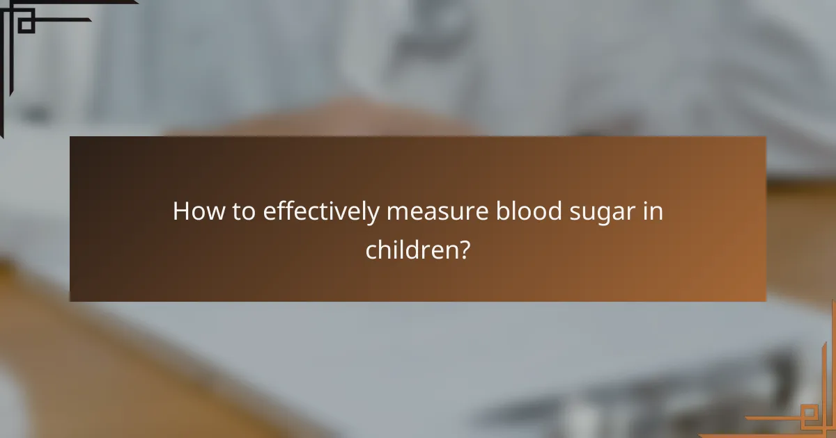How to effectively measure blood sugar in children?