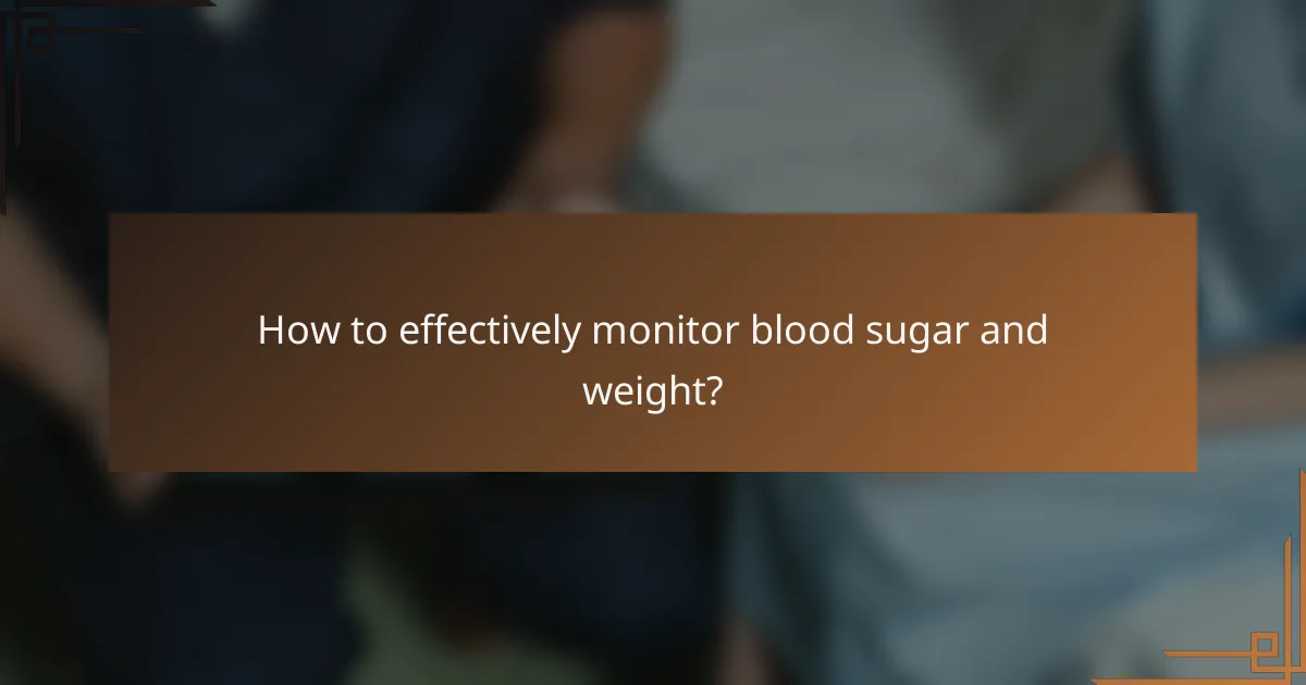 How to effectively monitor blood sugar and weight?