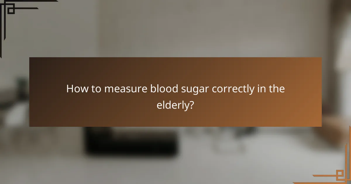 How to measure blood sugar correctly in the elderly?