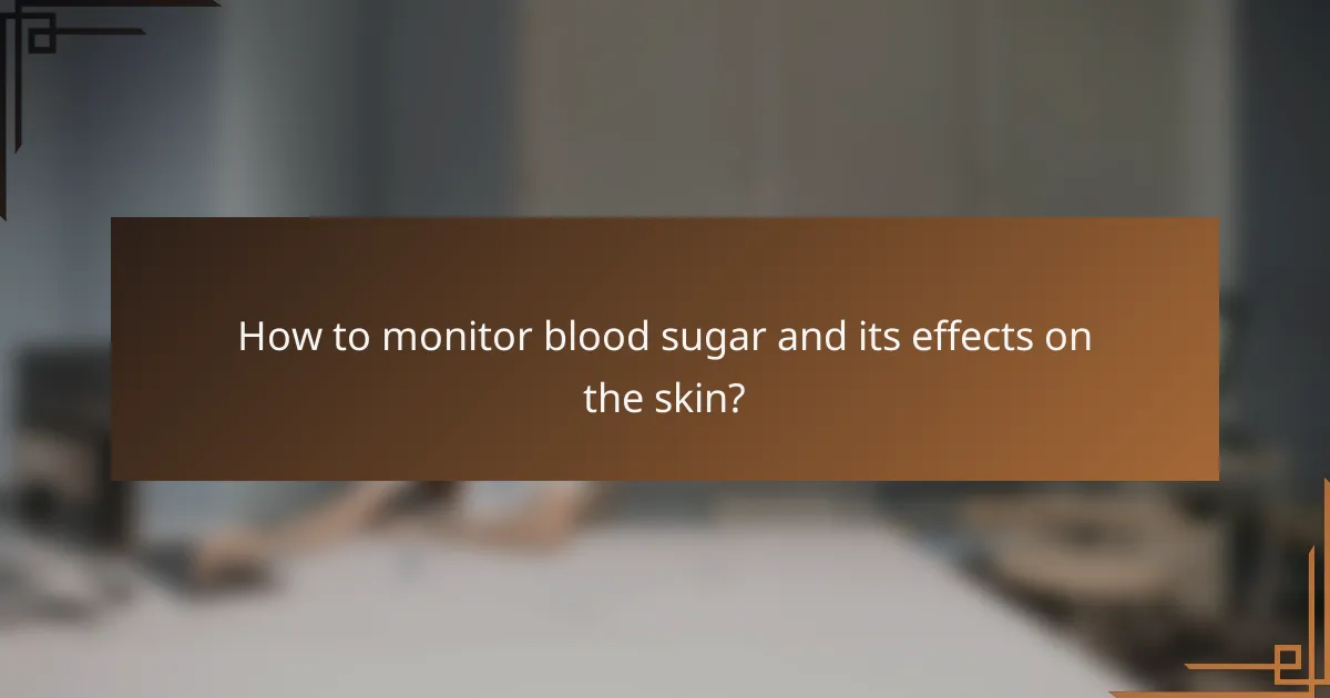 How to monitor blood sugar and its effects on the skin?