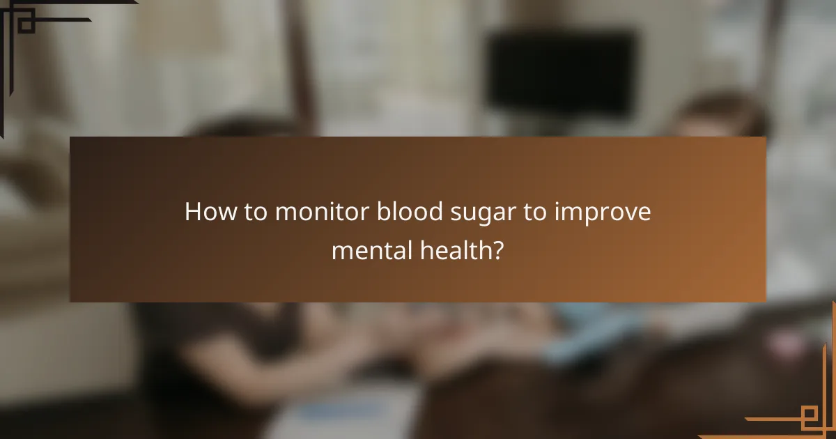 How to monitor blood sugar to improve mental health?