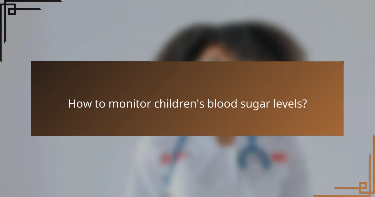 How to monitor children's blood sugar levels?