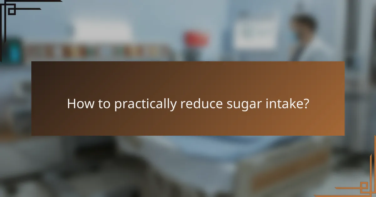 How to practically reduce sugar intake?