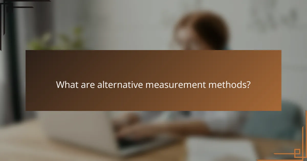 What are alternative measurement methods?