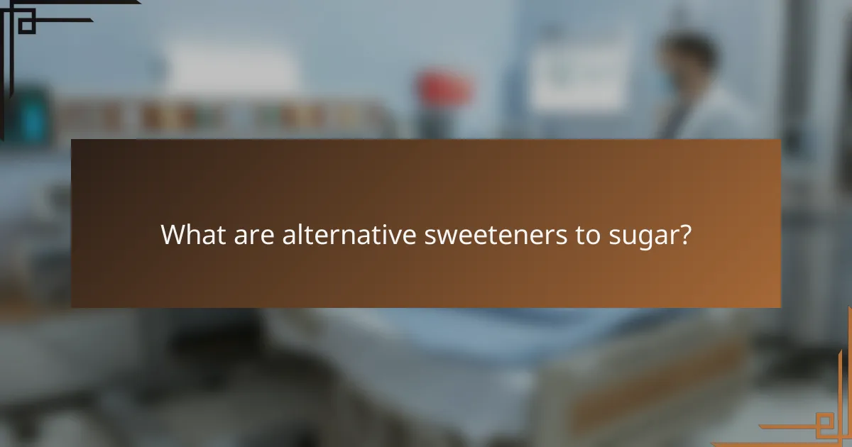 What are alternative sweeteners to sugar?