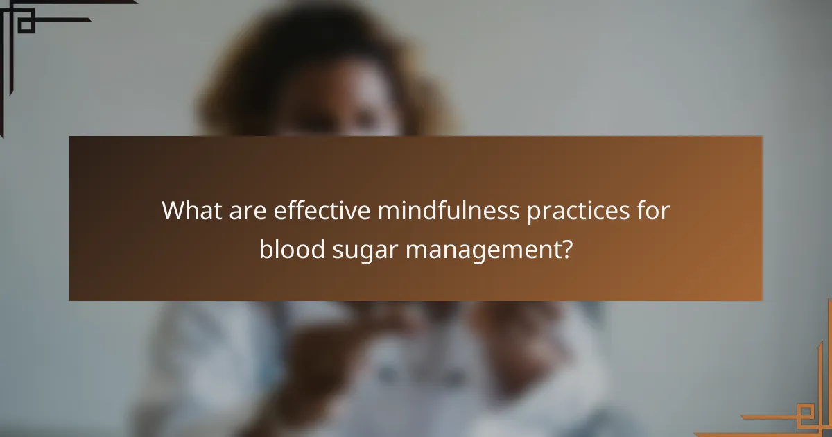 What are effective mindfulness practices for blood sugar management?