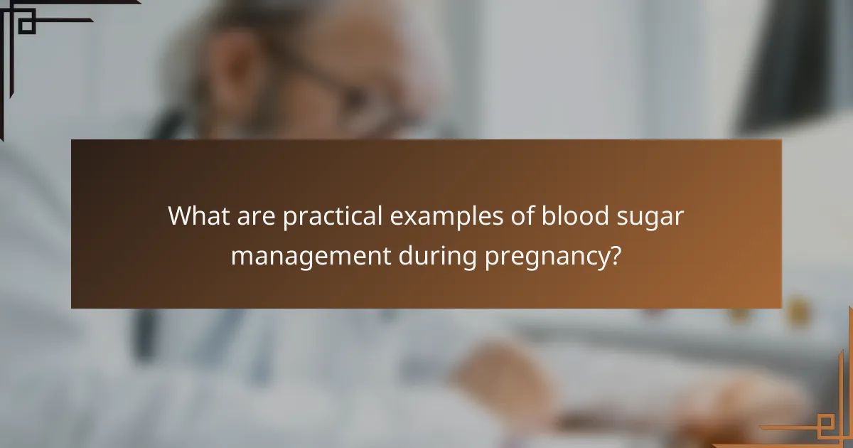What are practical examples of blood sugar management during pregnancy?