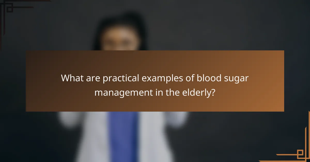 What are practical examples of blood sugar management in the elderly?