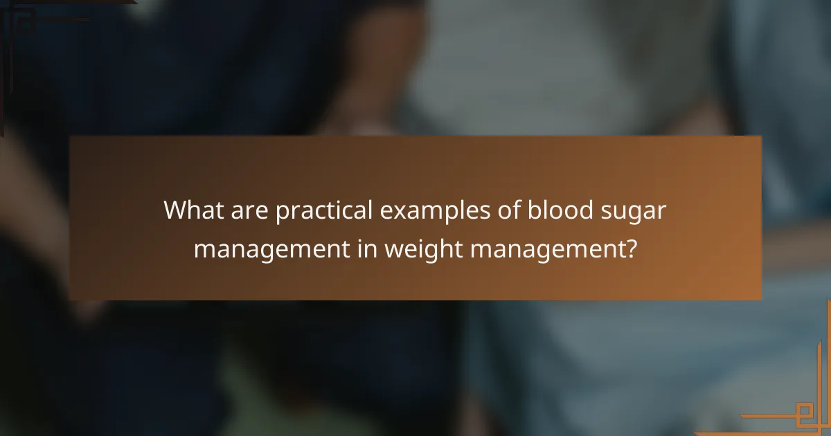 What are practical examples of blood sugar management in weight management?