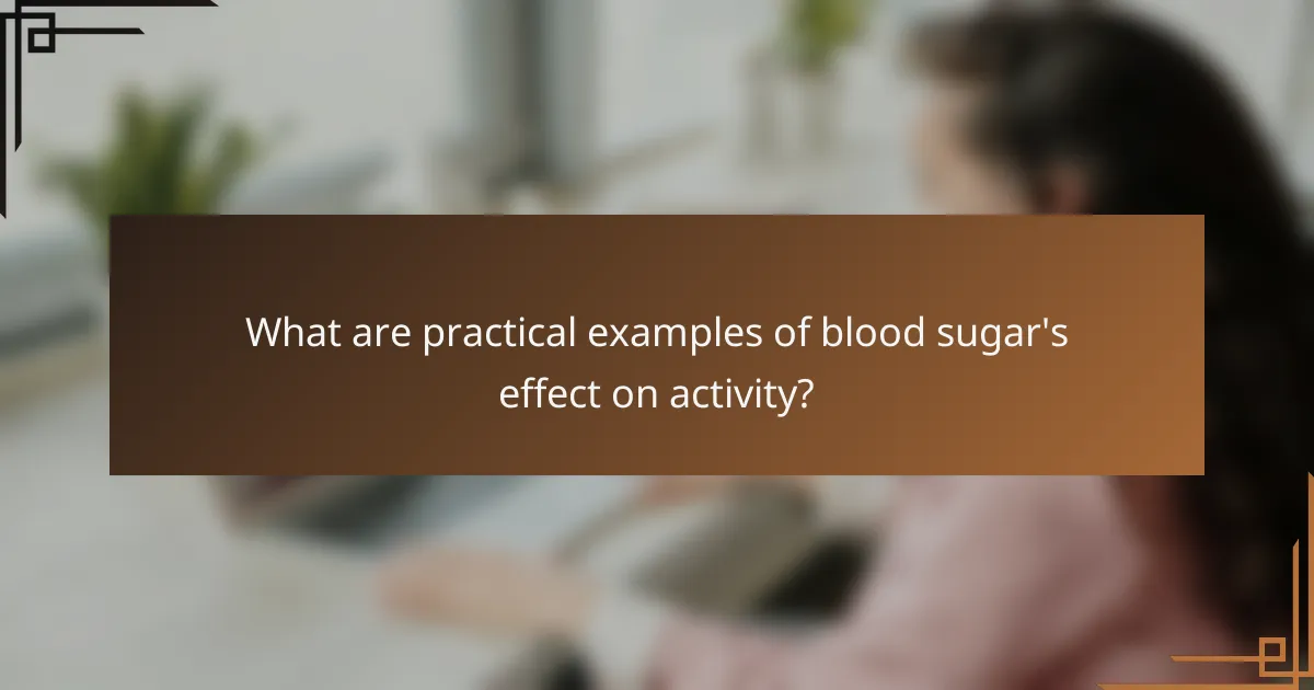 What are practical examples of blood sugar's effect on activity?