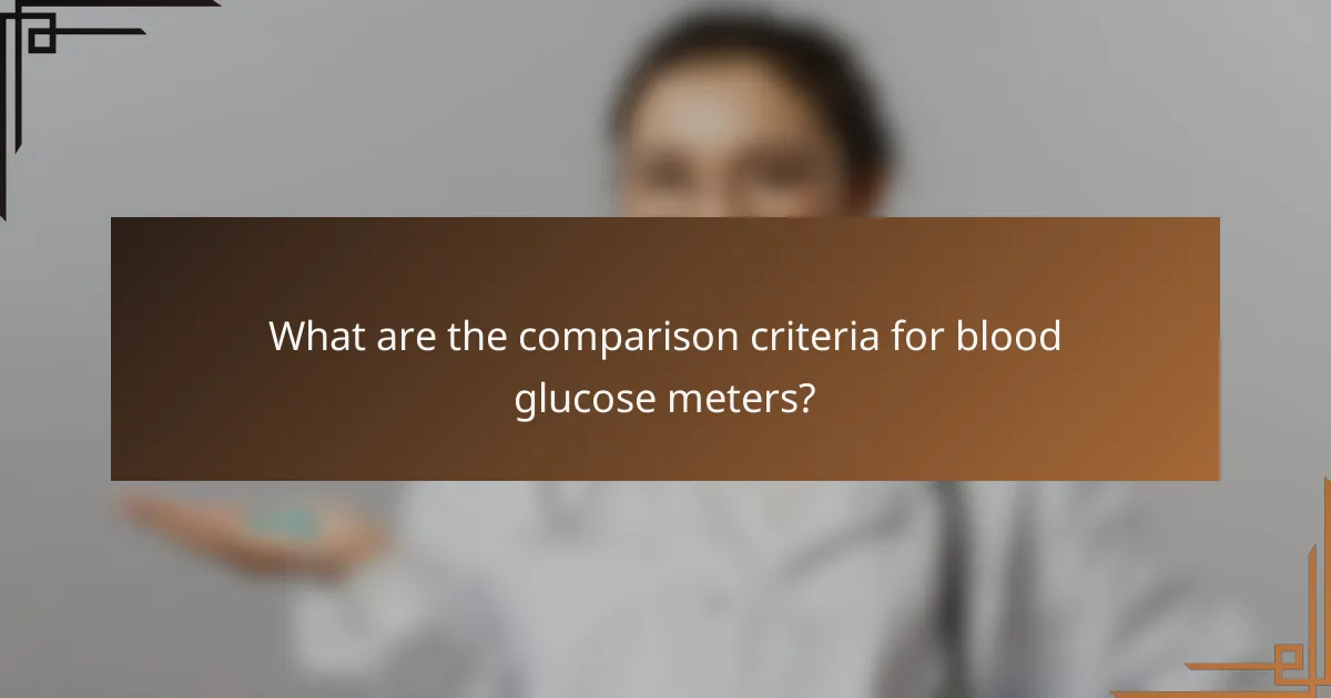 What are the comparison criteria for blood glucose meters?