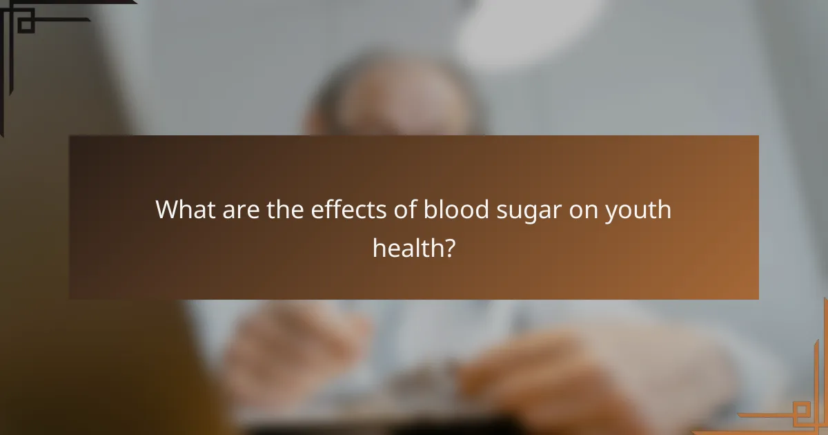 What are the effects of blood sugar on youth health?