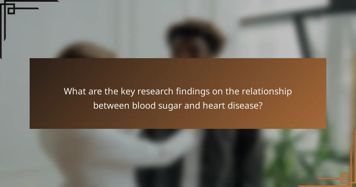 What are the key research findings on the relationship between blood sugar and heart disease?