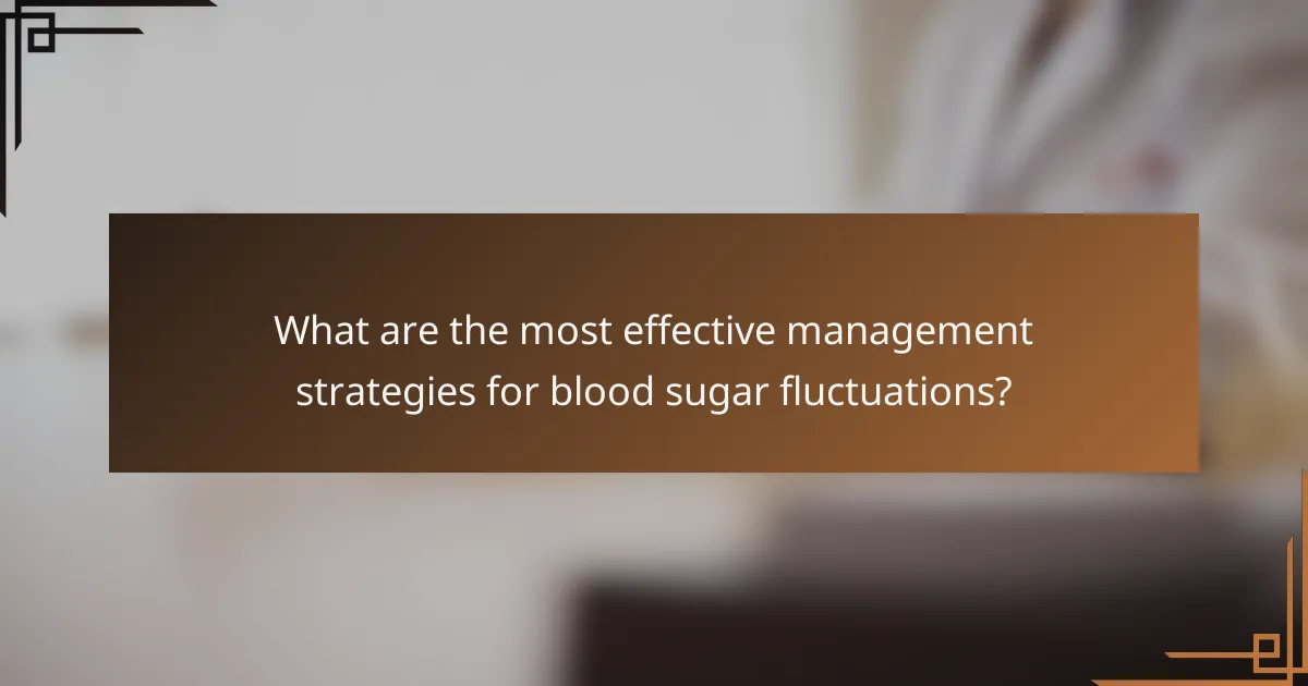 What are the most effective management strategies for blood sugar fluctuations?
