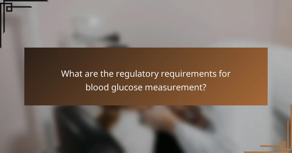 What are the regulatory requirements for blood glucose measurement?