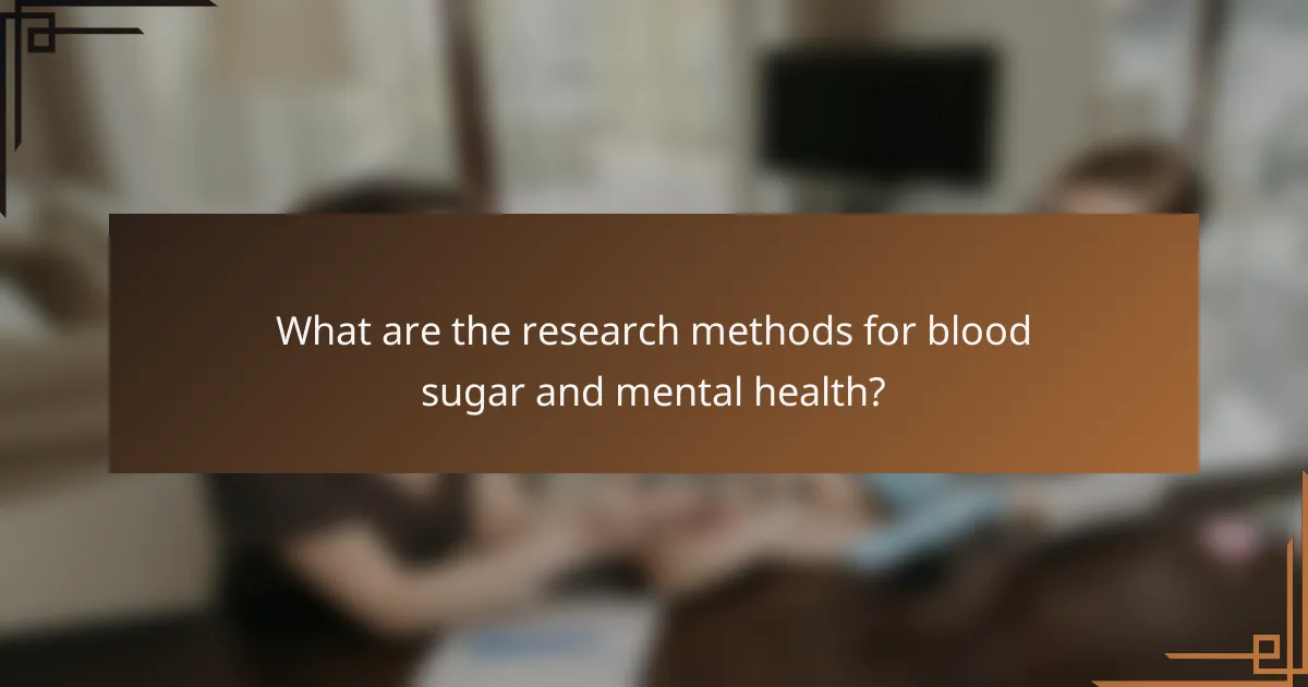 What are the research methods for blood sugar and mental health?