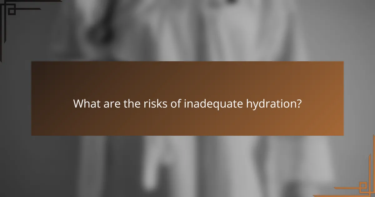 What are the risks of inadequate hydration?