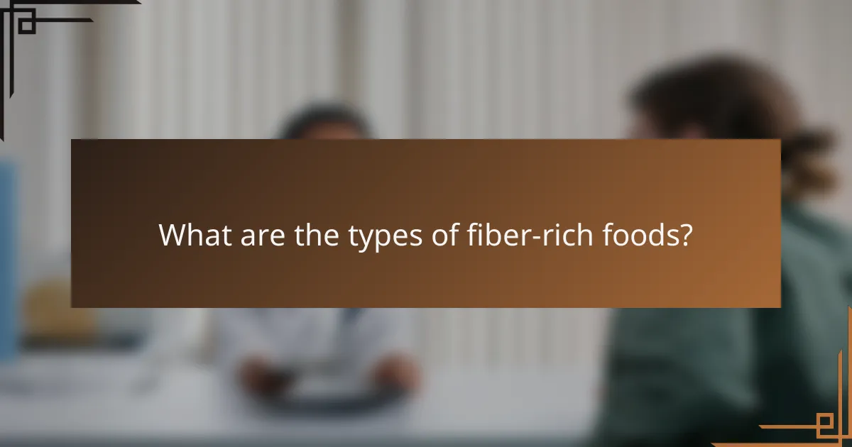 What are the types of fiber-rich foods?