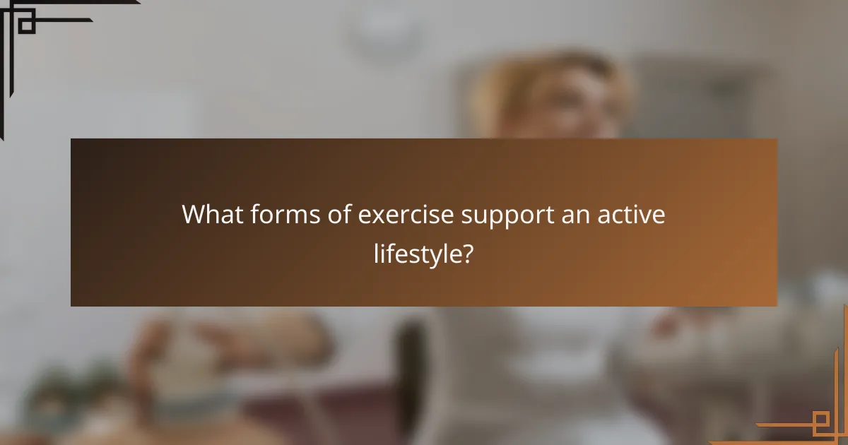What forms of exercise support an active lifestyle?