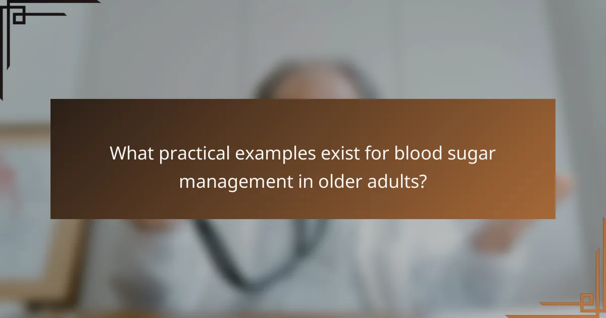 What practical examples exist for blood sugar management in older adults?