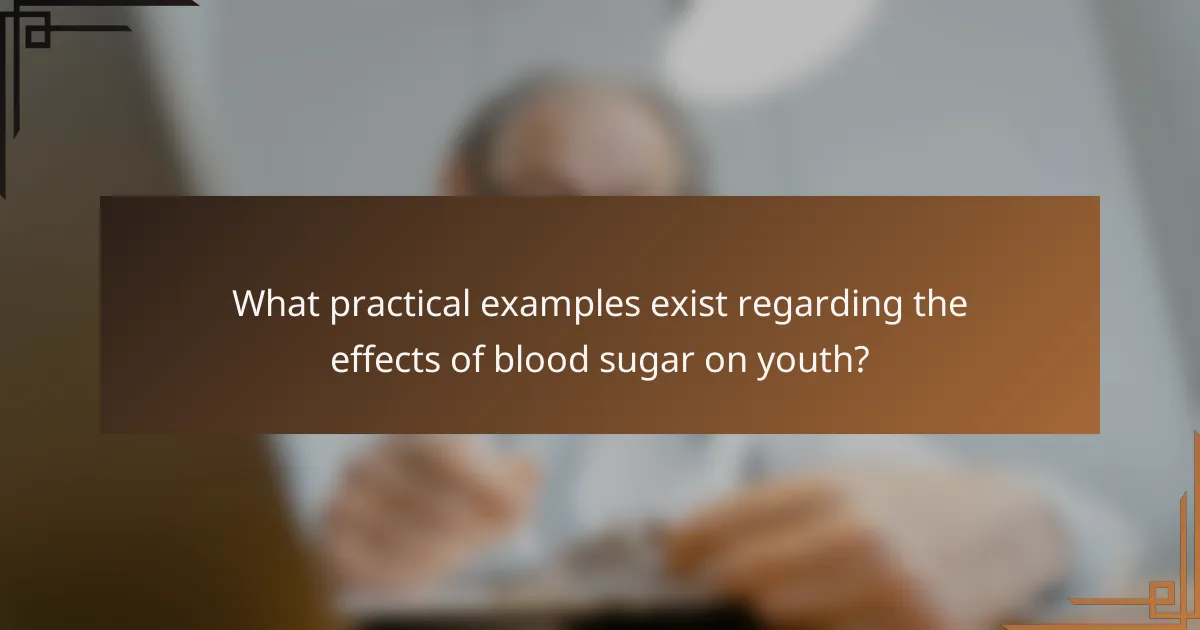 What practical examples exist regarding the effects of blood sugar on youth?