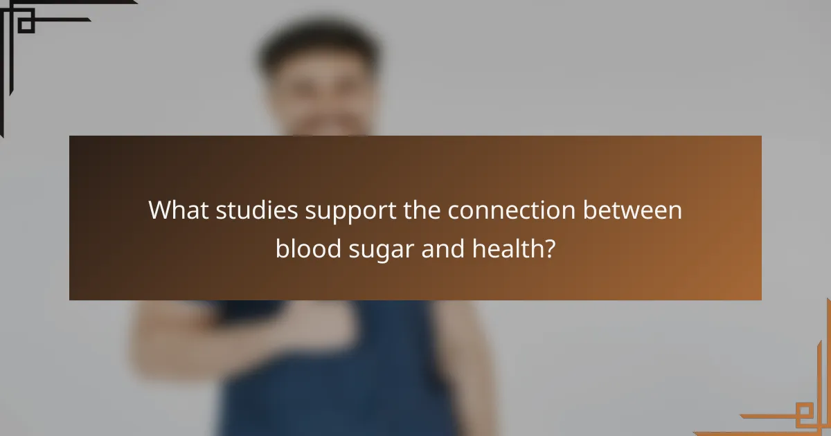 What studies support the connection between blood sugar and health?