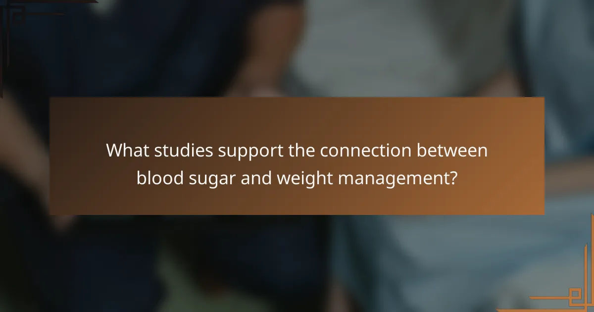 What studies support the connection between blood sugar and weight management?