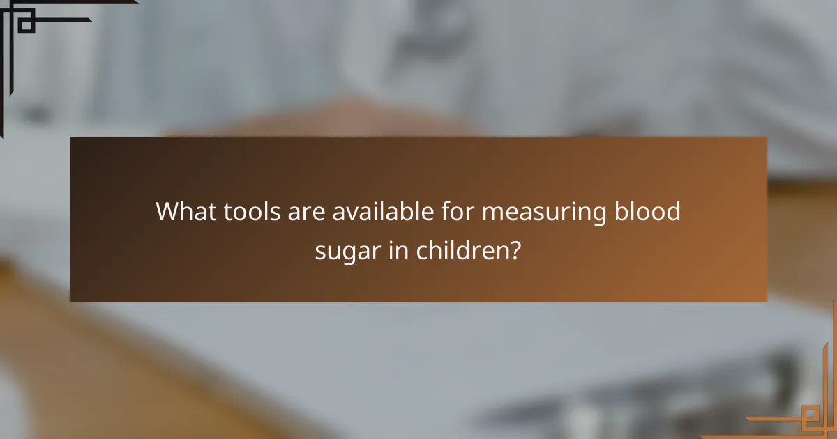 What tools are available for measuring blood sugar in children?