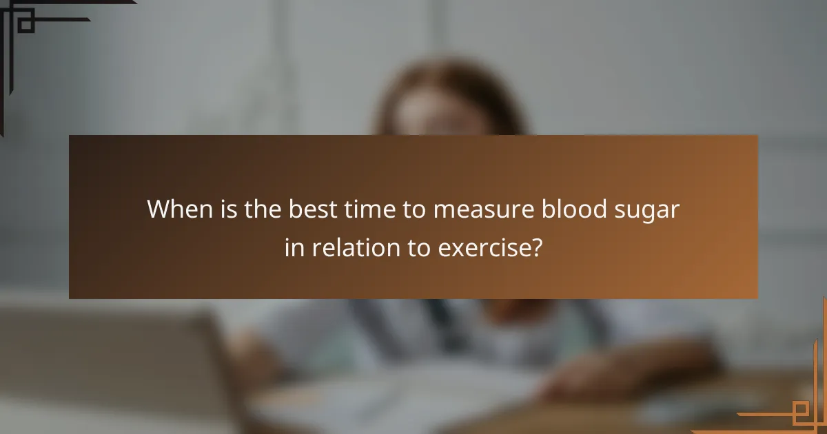 When is the best time to measure blood sugar in relation to exercise?